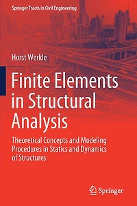 Finite Elements Structural Analysis: Theoretical Concepts and Modeling Procedures Statics Dynamics of Structures