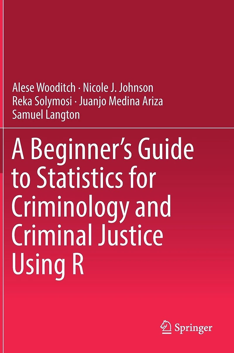 A Beginner's Guide to Statistics for Criminology and Criminal Justice Using R