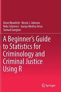 A Beginner's Guide to Statistics for Criminology and Criminal Justice Using R