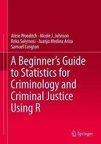 A Beginner's Guide to Statistics for Criminology and Criminal Justice Using R