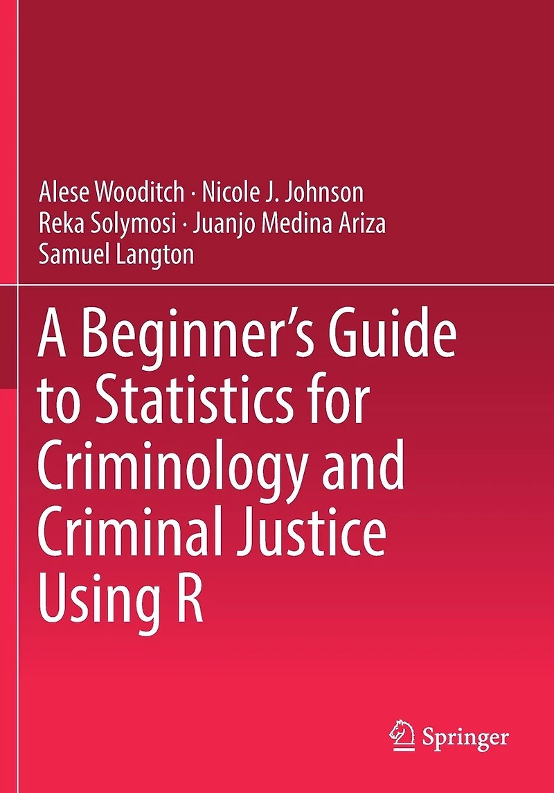 A Beginner's Guide to Statistics for Criminology and Criminal Justice Using R