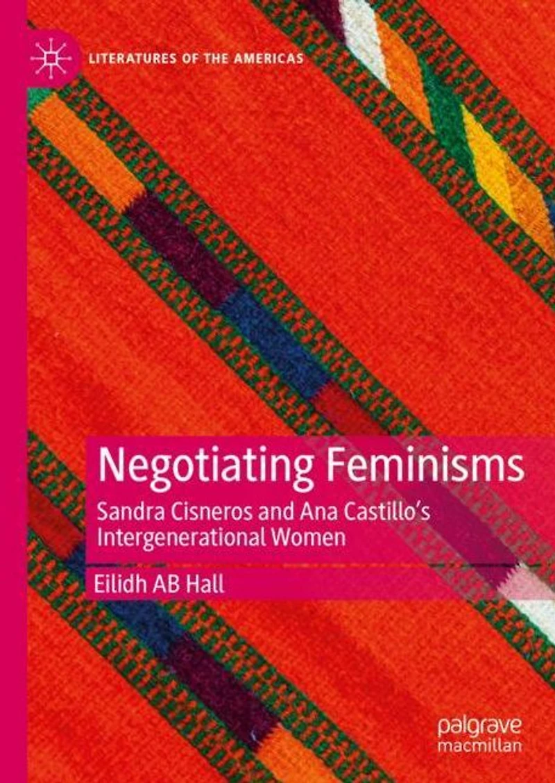 Negotiating Feminisms: Sandra Cisneros and Ana Castillo's Intergenerational Women