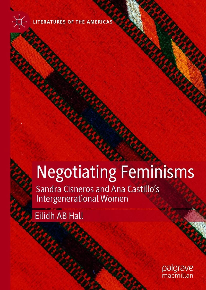 Negotiating Feminisms: Sandra Cisneros and Ana Castillo's Intergenerational Women
