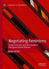 Negotiating Feminisms: Sandra Cisneros and Ana Castillo's Intergenerational Women