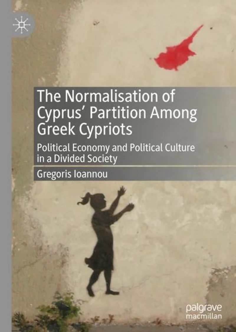 The Normalisation of Cyprus' Partition Among Greek Cypriots: Political Economy and Culture a Divided Society