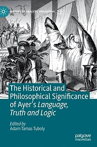 The Historical and Philosophical Significance of Ayer's Language, Truth Logic