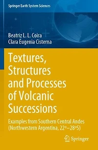 Textures, Structures and Processes of Volcanic Successions: Examples from Southern Central Andes (Northwestern Argentina, 22º-28ºS)