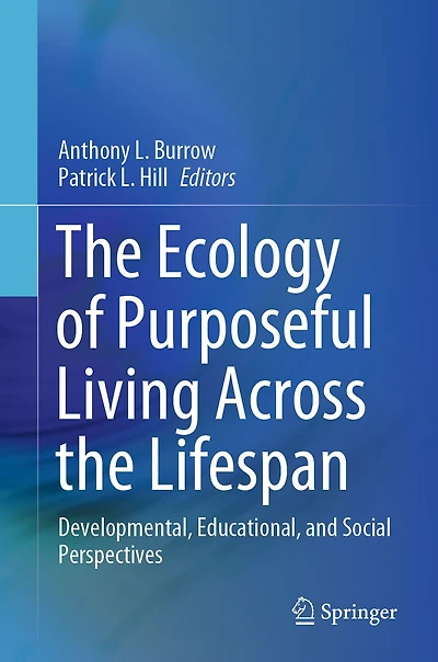 the Ecology of Purposeful Living Across Lifespan: Developmental, Educational, and Social Perspectives