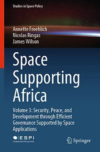 Space Supporting Africa: Volume 3: Security, Peace, and Development through Efficient Governance Supported by Applications