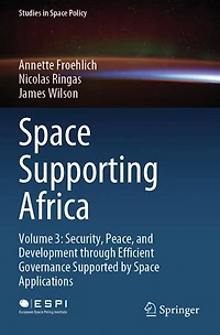 Space Supporting Africa: Volume 3: Security, Peace, and Development through Efficient Governance Supported by Applications