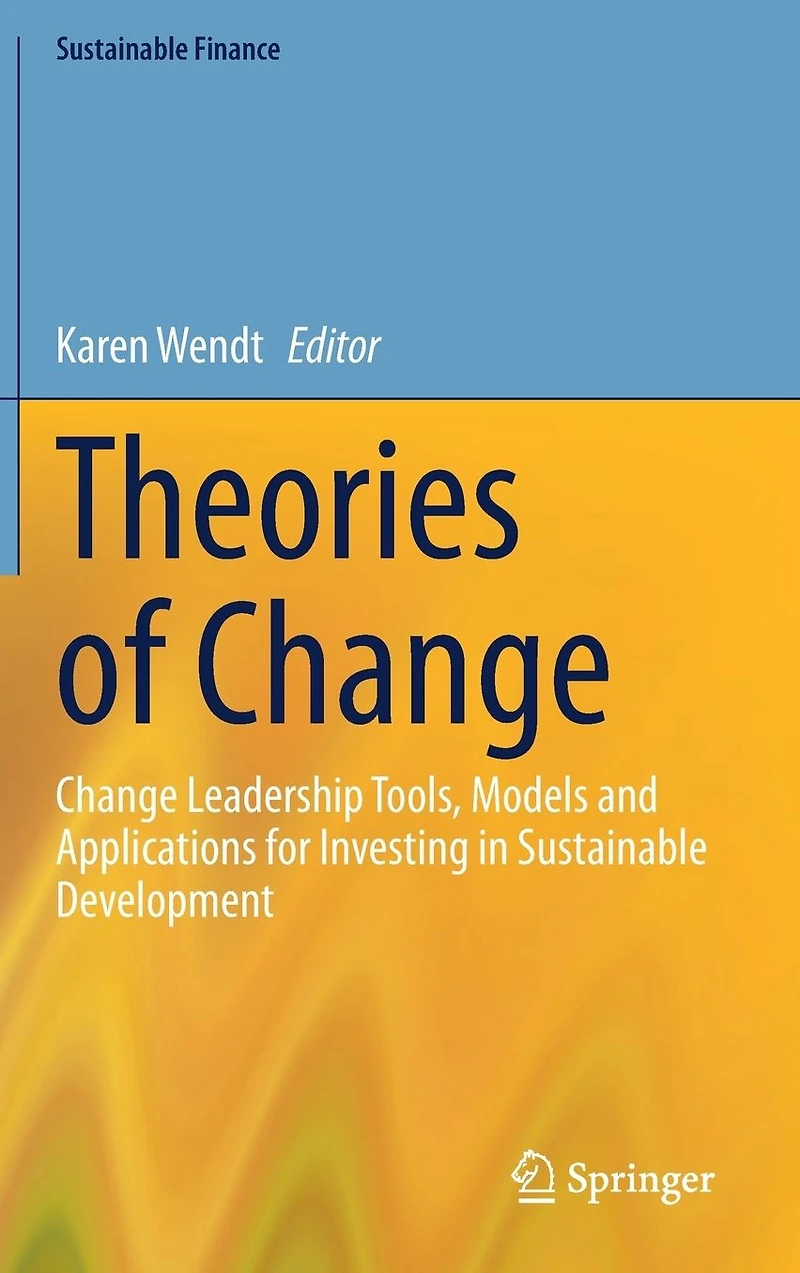 Theories of Change: Change Leadership Tools, Models and Applications for Investing Sustainable Development