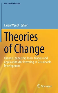 Theories of Change: Change Leadership Tools, Models and Applications for Investing Sustainable Development