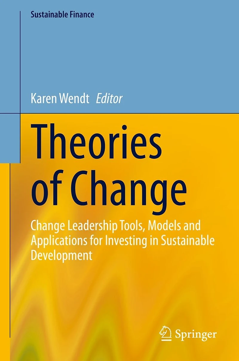 Theories of Change: Change Leadership Tools, Models and Applications for Investing Sustainable Development