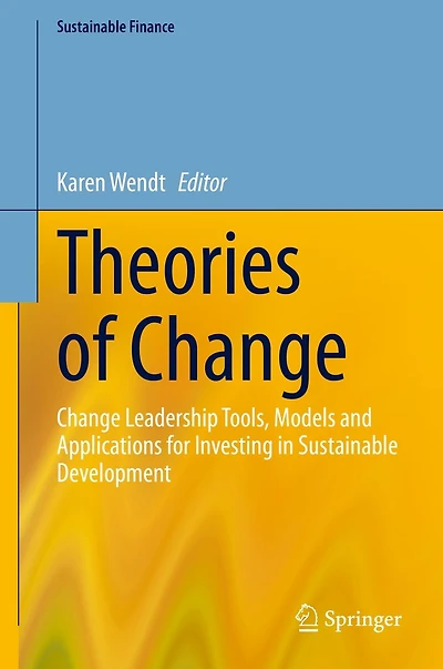 Theories of Change: Change Leadership Tools, Models and Applications for Investing Sustainable Development