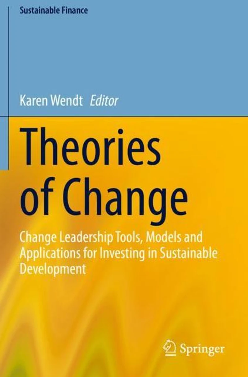 Theories of Change: Change Leadership Tools, Models and Applications for Investing Sustainable Development