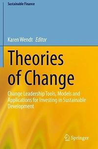 Theories of Change: Change Leadership Tools, Models and Applications for Investing Sustainable Development