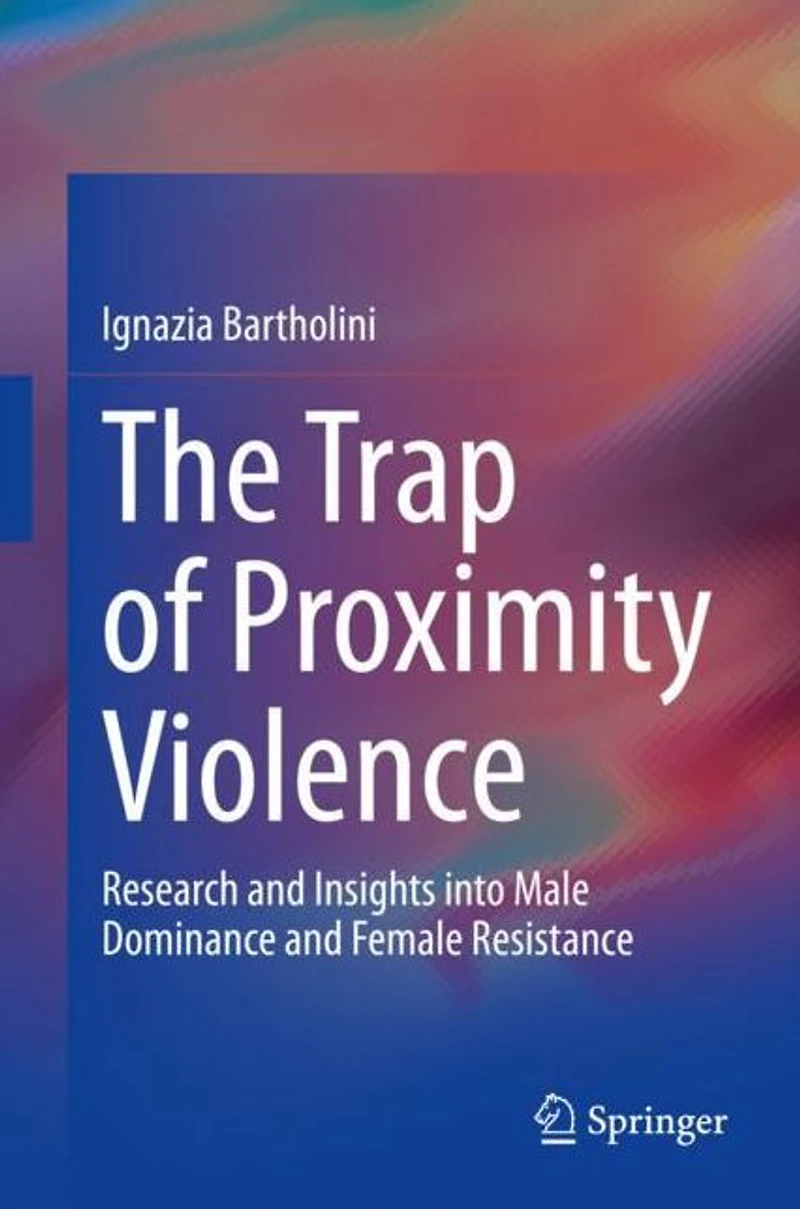 The Trap of Proximity Violence: Research and Insights into Male Dominance Female Resistance
