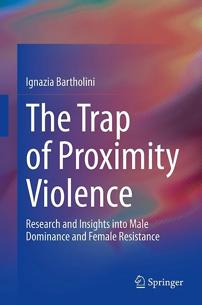 The Trap of Proximity Violence: Research and Insights into Male Dominance Female Resistance