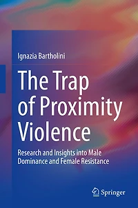 The Trap of Proximity Violence: Research and Insights into Male Dominance Female Resistance