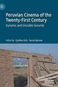 Peruvian Cinema of the Twenty-First Century: Dynamic and Unstable Grounds