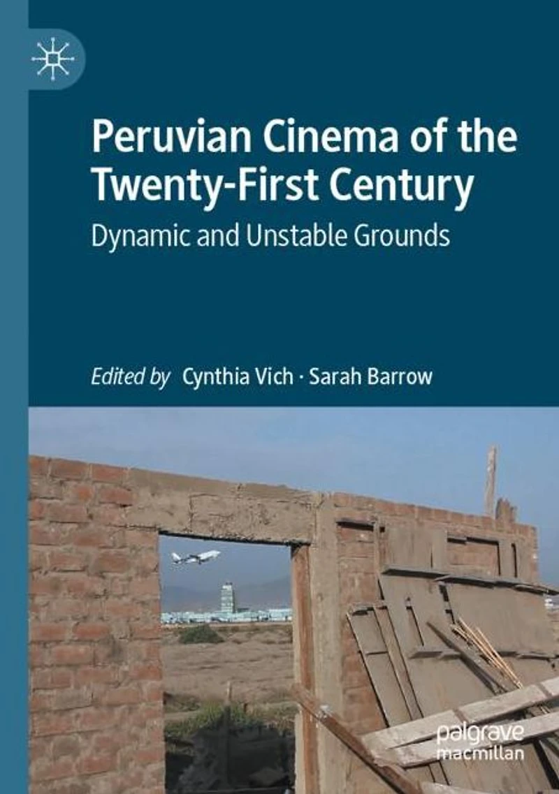 Peruvian Cinema of the Twenty-First Century: Dynamic and Unstable Grounds