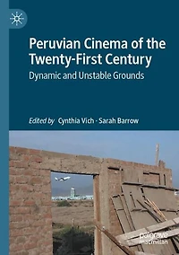 Peruvian Cinema of the Twenty-First Century: Dynamic and Unstable Grounds