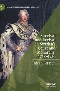 Survival and Revival Sweden's Court Monarchy, 1718-1930