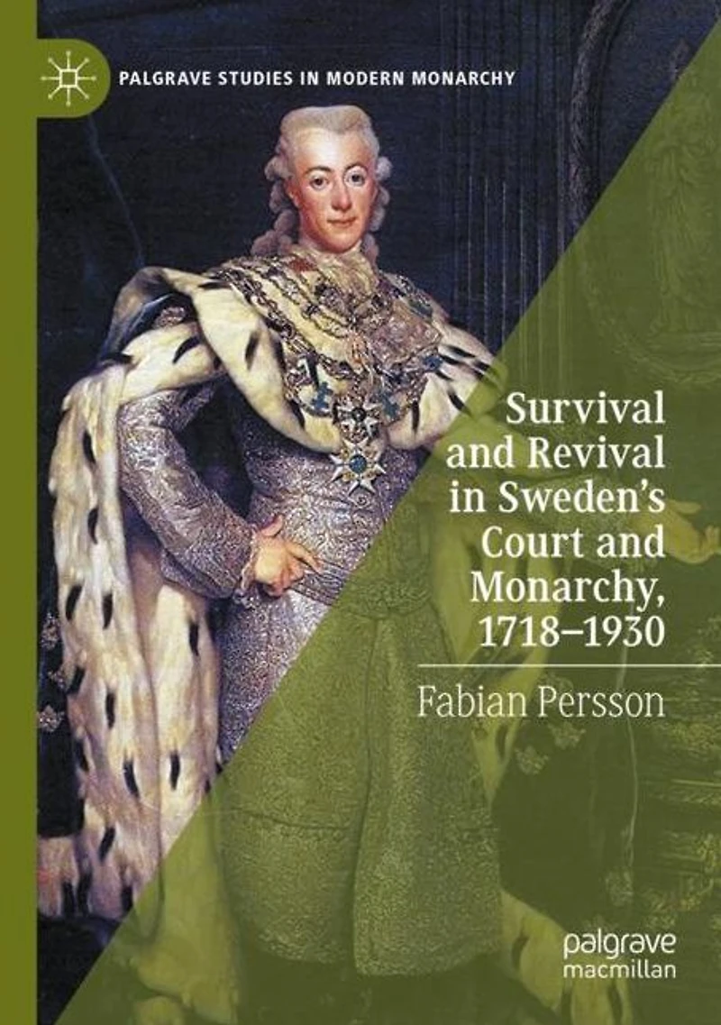 Survival and Revival Sweden's Court Monarchy, 1718-1930