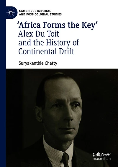 'Africa Forms the Key': Alex Du Toit and History of Continental Drift
