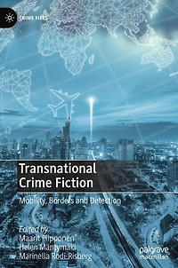 Transnational Crime Fiction: Mobility, Borders and Detection