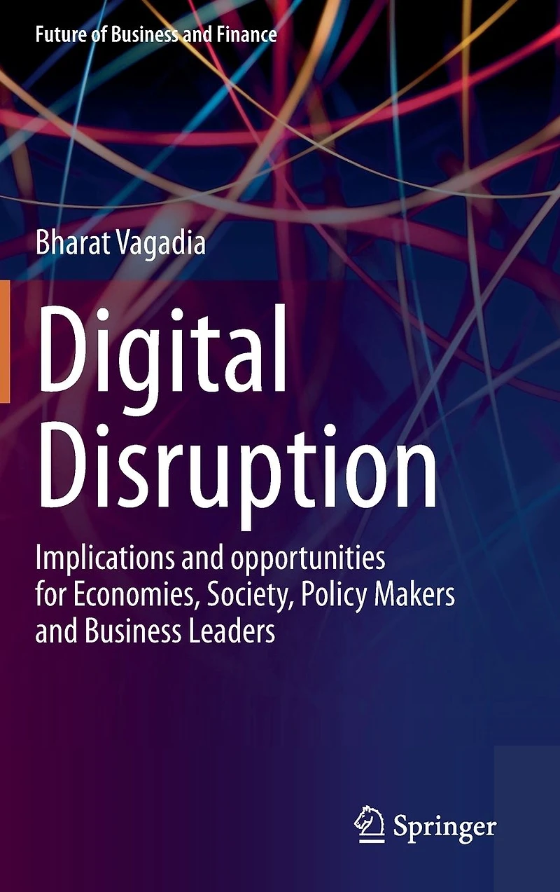 Digital Disruption: Implications and opportunities for Economies, Society, Policy Makers Business Leaders