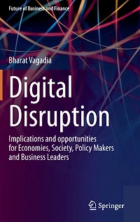 Digital Disruption: Implications and opportunities for Economies, Society, Policy Makers Business Leaders