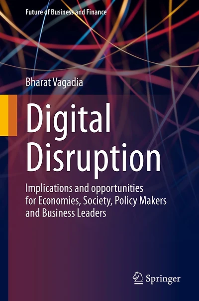 Digital Disruption: Implications and opportunities for Economies, Society, Policy Makers Business Leaders