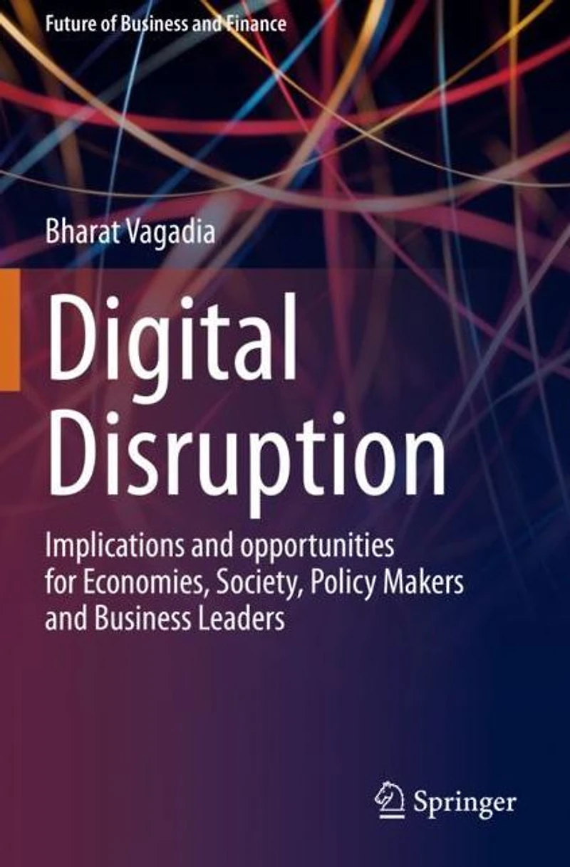 Digital Disruption: Implications and opportunities for Economies, Society, Policy Makers Business Leaders