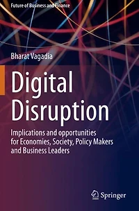 Digital Disruption: Implications and opportunities for Economies, Society, Policy Makers Business Leaders