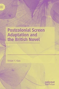 Postcolonial Screen Adaptation and the British Novel