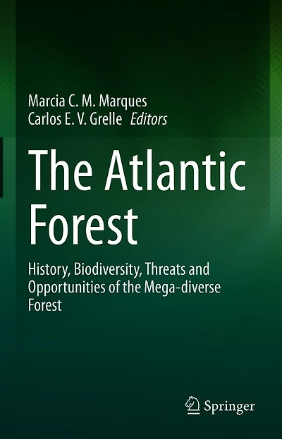 the Atlantic Forest: History, Biodiversity, Threats and Opportunities of Mega-diverse Forest
