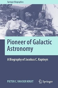 Pioneer of Galactic Astronomy: A Biography Jacobus C. Kapteyn