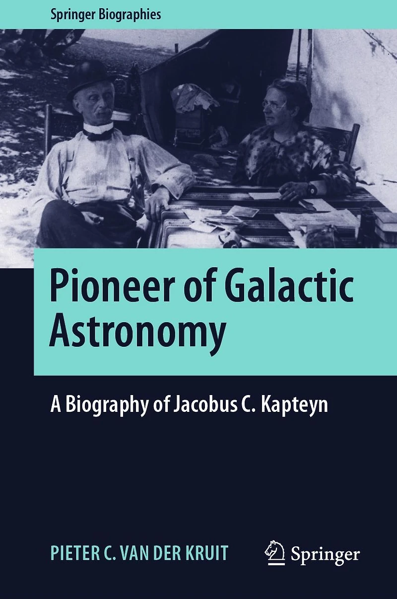 Pioneer of Galactic Astronomy: A Biography Jacobus C. Kapteyn