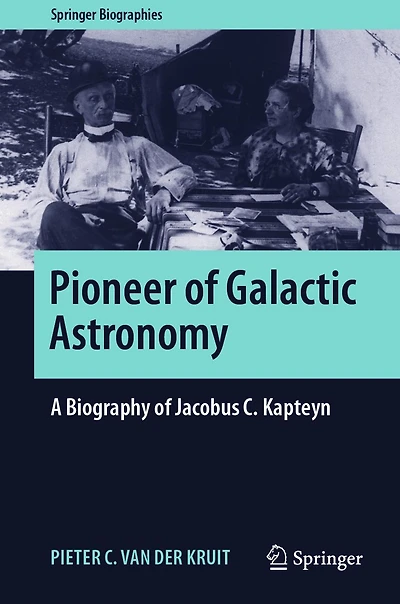 Pioneer of Galactic Astronomy: A Biography Jacobus C. Kapteyn
