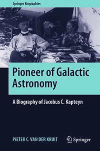 Pioneer of Galactic Astronomy: A Biography Jacobus C. Kapteyn