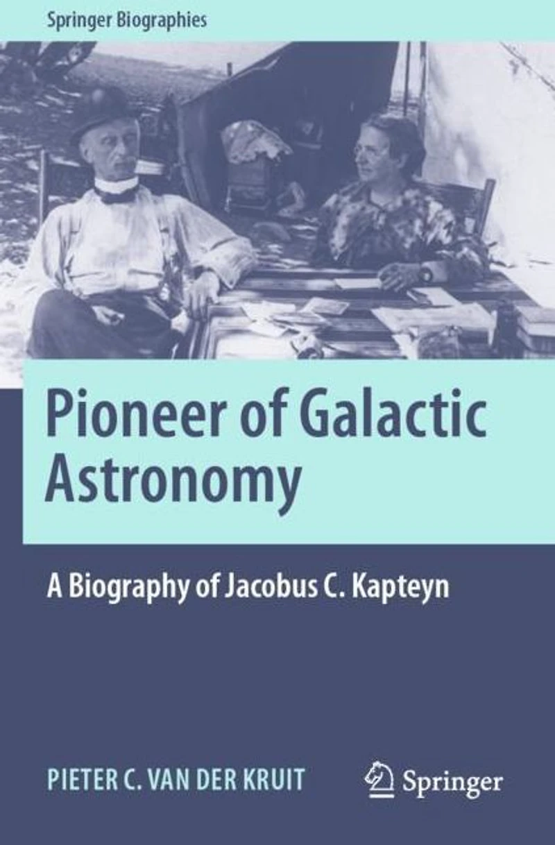 Pioneer of Galactic Astronomy: A Biography Jacobus C. Kapteyn