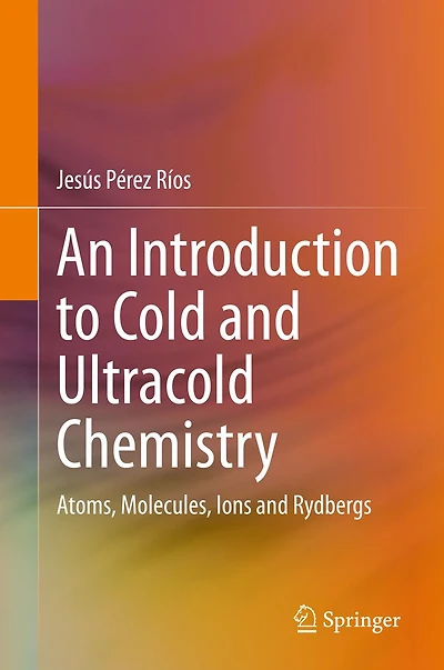 An Introduction to Cold and Ultracold Chemistry: Atoms, Molecules, Ions Rydbergs