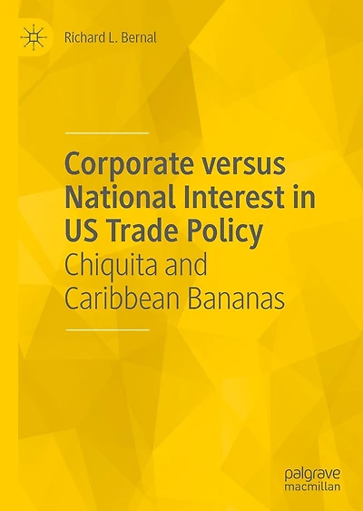 Corporate versus National Interest US Trade Policy: Chiquita and Caribbean Bananas