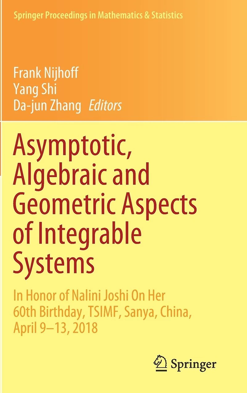 Asymptotic, Algebraic and Geometric Aspects of Integrable Systems: Honor Nalini Joshi On Her 60th Birthday, TSIMF, Sanya, China, April 9-13, 2018