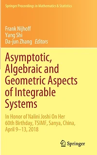 Asymptotic, Algebraic and Geometric Aspects of Integrable Systems: Honor Nalini Joshi On Her 60th Birthday, TSIMF, Sanya, China, April 9-13, 2018