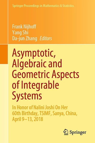 Asymptotic, Algebraic and Geometric Aspects of Integrable Systems: Honor Nalini Joshi On Her 60th Birthday, TSIMF, Sanya, China, April 9-13, 2018