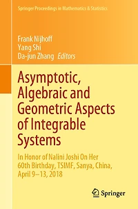 Asymptotic, Algebraic and Geometric Aspects of Integrable Systems: Honor Nalini Joshi On Her 60th Birthday, TSIMF, Sanya, China, April 9-13, 2018