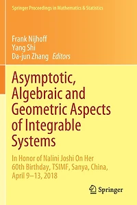 Asymptotic, Algebraic and Geometric Aspects of Integrable Systems: Honor Nalini Joshi On Her 60th Birthday, TSIMF, Sanya, China, April 9-13, 2018