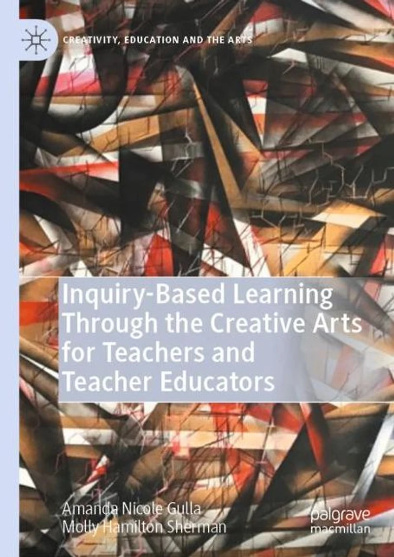 Inquiry-Based Learning Through the Creative Arts for Teachers and Teacher Educators
